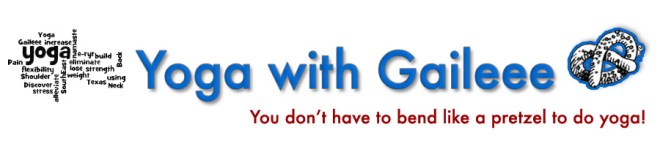 Yoga with Gail Pickens-Barger. You don't have to bend like a pretzel to do yoga!