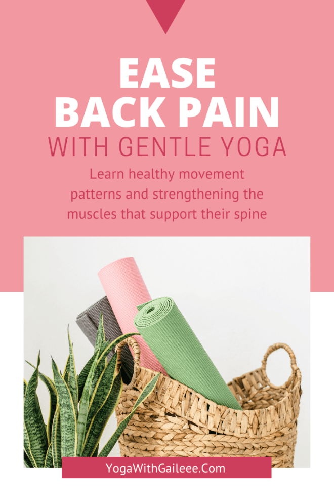 Ease Back Pain with Gentle Yoga. Learn Healthy Movement Patterns and strengthening the muscles that support the spine. Yoga with Gail