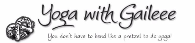 Yoga with Gail - You Do not have to bend like a pretzel to do yoga!