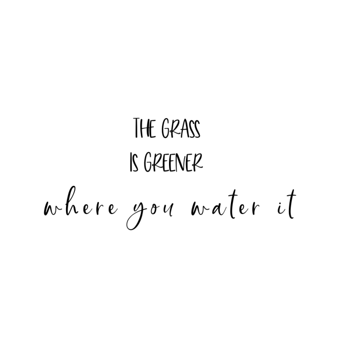 Grass is Greener where you water it! Yoga with Gail