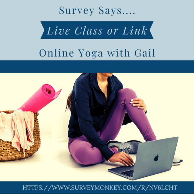 So for the next few weeks yoga classes will be online instead of a group setting to support social distancing. I need your input though, as to what type of online class, A live online class, or a link to an online class (or maybe both). Please fill out the survey. THANK YOU! https://www.surveymonkey.com/r/NV6LCHT