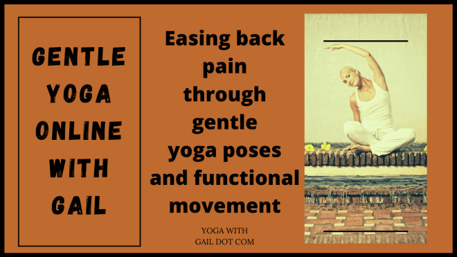Easing back pain through gentle yoga poses and functional movement. Join Gail in a weekly class online. Pay, then get Zoom link for live class or video playback. First step ==> https://paypal.me/Yogawithgail/10