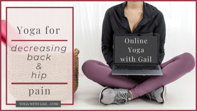 Yoga for decreasing back and hip pain. Join Gail for online yoga to address your issues with your tissues! https://paypal.me/Yogawithgail/10 to get your first class!
