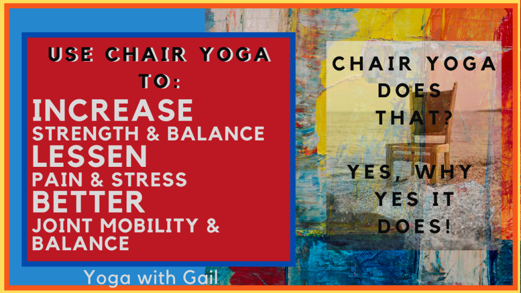 Chair yoga does: Increase strength and balance, Lessen pain & stress, Better joint mobility & balance and more!