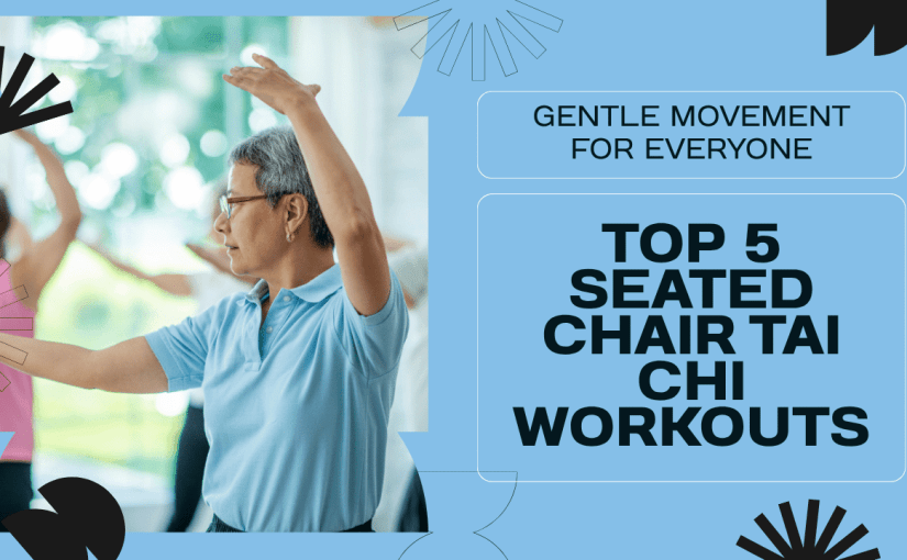 Top 5 Seated Chair Tai Chi Workouts for Gentle Movement
